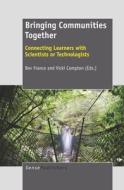 Bringing Communities Together: Connecting Learners with Scientists or Technologists edito da SENSE PUBL