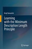 Learning with the Minimum Description Length Principle di Kenji Yamanishi edito da SPRINGER NATURE