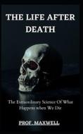 THE LIFE AFTER DEATH di MAXWELL PROF. MAXWELL edito da Independently Published