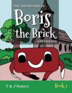 The Adventures of Boris the Brick and Friends di T And J Fasulo edito da Deborah Quick