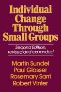 Individual Change Through Small Groups Second Edition di Martin Sundel edito da Free Press