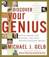 Discover Your Genius: How to Think Like History's Ten Most Revolutionary Minds di J. Gelb Michael edito da Quill