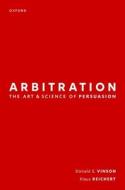 Arbitration: The Art & Science Of Persuasion di Donald Vinson, Klaus Reichert edito da Oxford University Press