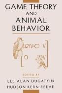 Game Theory and Animal Behavior di Lee Alan Dugatkin edito da OUP USA