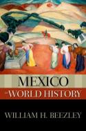 Mexico in World History di William H. (Professor of History Beezley edito da Oxford University Press Inc