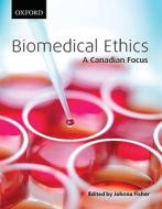 Biomedical Ethics di Johanna Fisher edito da Oxford University Press, Canada