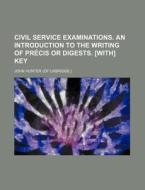 Civil Service Examinations. An Introduction To The Writing Of Precis Or Digests. [with] Key di John Hunter edito da General Books Llc