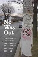No Way Out - Precarious Living in the Shadow of Poverty and Drug Dealing di Waverly Duck edito da University of Chicago Press