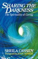 Sharing the Darkness di Sheila Cassidy edito da Darton, Longman & Todd Ltd