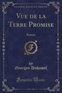 Vue De La Terre Promise di Georges Duhamel edito da Forgotten Books