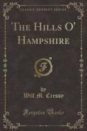 The Hills O' Hampshire (classic Reprint) di Will M Cressy edito da Forgotten Books