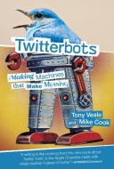 Twitterbots di Tony Veale, Mike Cook edito da The MIT Press