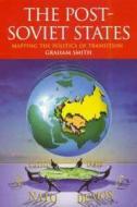 The Post-Soviet States: Mapping the Politics of Transition di Graham Smith edito da Hodder Education Publishers