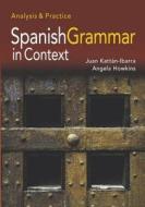 Spanish Grammar in Context: Analysis and Practice di Juan Kattan-Ibarra, Angela Howkins, Juan Katt N-Ibarra edito da Routledge