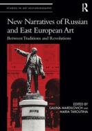 New Narratives Of Russian And East European Art di Galina Mardilovich, Maria Taroutina edito da Taylor & Francis Ltd