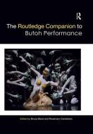 The Routledge Companion To Butoh Performance edito da Taylor & Francis Ltd