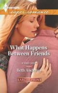 What Happens Between Friends di Beth Andrews edito da Harlequin