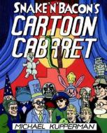 Snake and Bacon's Cartoon Cabaret di Michael Kupperman edito da HARPERCOLLINS
