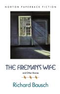 The Fireman's Wife and Other Stories di Richard Bausch edito da W W NORTON & CO