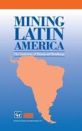 Mining Latin America di IMM, Institution of Mining & Metallurgy edito da Kluwer Academic Publishers
