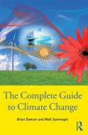 The Complete Guide to Climate Change di Brian Dawson, Matt (United Nations Development Programme Spannagle edito da Taylor & Francis Ltd