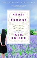 Trail of Crumbs: Hunger, Love, and the Search for Home di Kim Sunee edito da GRAND CENTRAL PUBL