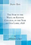 The Star in the West, or Kenyon College, in the Year of Our Lord, 1828 (Classic Reprint) di Philander Chase edito da Forgotten Books