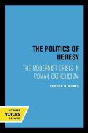 The Politics Of Heresy di Lester Kurtz edito da University Of California Press