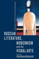 Russian Literature, Modernism and the Visual Arts edito da Cambridge University Press