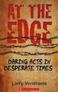 At the Edge: Daring Acts in Desperate Times di Larry Verstraete edito da Scholastic Canada