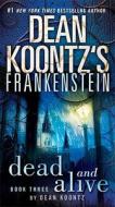 Frankenstein: Dead and Alive di Dean Koontz edito da BANTAM DELL