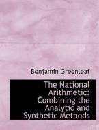The National Arithmetic di Benjamin Greenleaf edito da Bibliolife