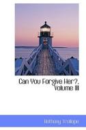 Can You Forgive Her?, Volume Iii di Anthony Trollope edito da Bibliolife