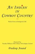 An Indian in Cowboy Country di Pradeep Anand edito da iUniverse
