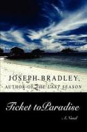 Ticket to Paradise di Joseph Bradley edito da iUniverse