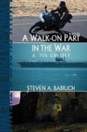 A Walk-On Part in the War di Steven A. Babiuch edito da iUniverse
