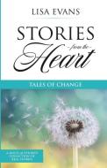 Stories From The Heart : Tales Of Change di LISA EVANS edito da Lightning Source Uk Ltd
