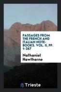 Passages from the French and Italian Note-Books of Nathaniel Hawthorne ... di Nathaniel Hawthorne edito da LIGHTNING SOURCE INC