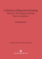 A History of Spanish Painting, Volume V, The Hispano-Flemish Style in Andalusia di Chandler Rathfon Post edito da Harvard University Press