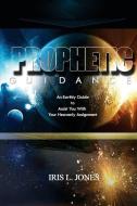 Prophetic Guidance: An Earthly Guide to Assist You with Your Heavenly Assignment di Iris L. Jones edito da Iris L. Jones Enterprises, Inc.