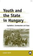 Youth and the State in Hungary di Laszlo Kurti edito da Pluto Press
