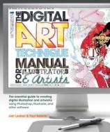 The Digital Art Technique Manual for Illustrators & Artists: The Essential Guide to Creating Digital Illustration and Ar di Joel Lardner, Paul Roberts edito da BARRONS EDUCATION SERIES