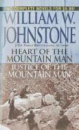 Heart Of The Mountain Man/justice Of The Mountain Man di William W Johnstone edito da Kensington Publishing