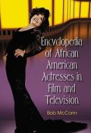 Encyclopedia of African American Actresses in Film and Television di Bob McCann edito da McFarland