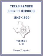 Texas Ranger Service Records, 1847-1900, Volume 4 L-N di Frances Ingmire edito da Heritage Books Inc.