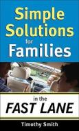 Simple Solutions For Families In The Fast Lane di Timothy Smith edito da Baker Publishing Group