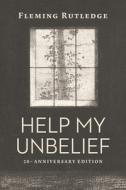 Help My Unbelief, 20th Anniversary Edition di Fleming Rutledge edito da WILLIAM B EERDMANS PUB CO