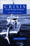 Crisis in the World's Fisheries di James R. McGoodwin edito da Stanford University Press