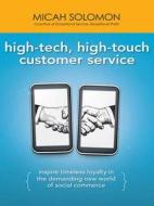 High-tech, High-touch Customer Service: Inspire Timeless Loyalty In The Demanding New World Of Social Commerce di Micah Solomon edito da Amacom