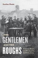 The Gentlemen and the Roughs di Lorien Foote edito da New York University Press